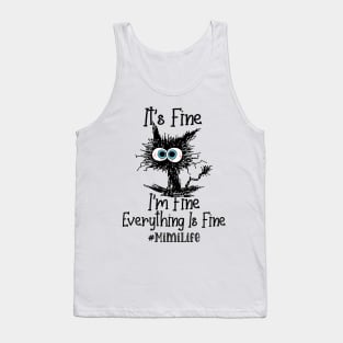 It's Fine I'm Fine Everything Is Fine Mimi Life Funny Black Cat Shirt Tank Top